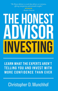 The Honest Advisor: Investing: Learn What the Experts Aren't Telling You and Invest With More Confidence Than Ever