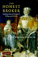The Honest Broker: Making Sense of Science in Policy and Politics
