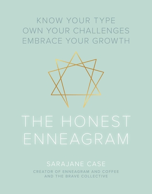 The Honest Enneagram: Know Your Type, Own Your Challenges, Embrace Your Growth - Case, Sarajane