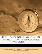 The Honey Bee: A Manual of Instruction in Apiculture, Volumes 1-6