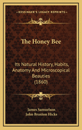 The Honey Bee: Its Natural History, Habits, Anatomy and Microscopical Beauties (1860)