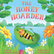 The Honey Hoarder: A Summertime Tale about Sharing and Kindness