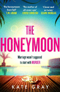 The Honeymoon: a completely addictive and gripping psychological thriller perfect for holiday reading