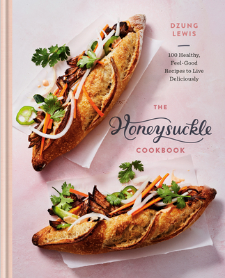 The Honeysuckle Cookbook: 100 Healthy, Feel-Good Recipes to Live Deliciously - Lewis, Dzung