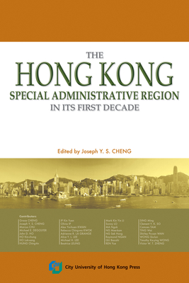 The Hong Kong Special Administrative Region in Its First Decade - Cheng, Joseph