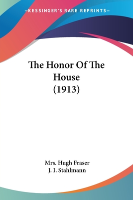 The Honor Of The House (1913) - Fraser, Hugh, Mrs., and Stahlmann, J I