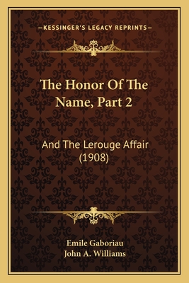 The Honor of the Name, Part 2: And the Lerouge Affair (1908) - Gaboriau, Emile, and Williams, John A (Illustrator)