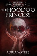 The Hoodoo Princess: Ghost Hunters Society Book Five