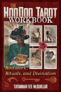 The Hoodoo Tarot Workbook: Rootwork, Rituals, and Divination
