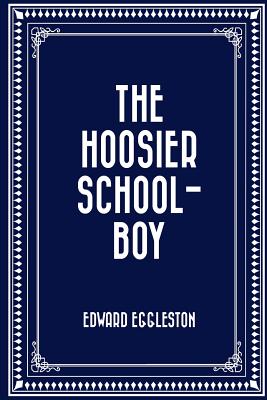 The Hoosier School-Boy - Eggleston, Edward