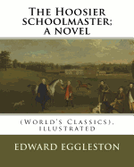 The Hoosier schoolmaster; a novel, By Edward Eggleston (illustrated): (World's Classics), ilustrated By Frank Beard, United States (1842-1905), was illustrator, caricaturist and cartoonist.