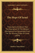 The Hope of Israel; Presumptive Evidence That the Aborigines of the Western Hemisphere Are Descended