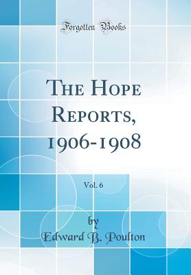 The Hope Reports, 1906-1908, Vol. 6 (Classic Reprint) - Poulton, Edward B