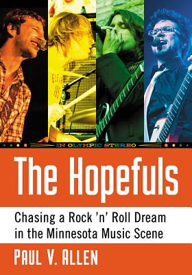 The Hopefuls: Chasing a Rock 'n' Roll Dream in the Minnesota Music Scene - Allen, Paul V