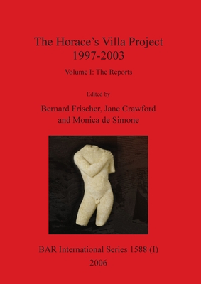 The Horace's Villa Project 1997-2003, Volume I: Report on new fieldwork and research - Frischer, Bernard (Editor), and Crawford, Jane (Editor), and De Simone, Monica (Editor)