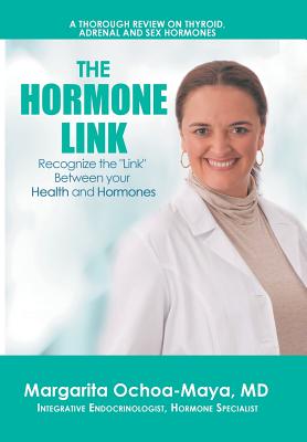 The Hormone Link: Recognize the "Link" Between your Health and Hormones - Ochoa-Maya, Margarita, MD