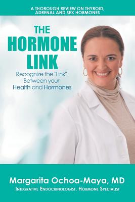 The Hormone Link: Recognize the "Link" Between your Health and Hormones - Ochoa-Maya, Margarita, MD