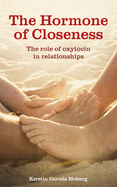 The Hormone of Closeness: The Role of Oxytocin in Relationships