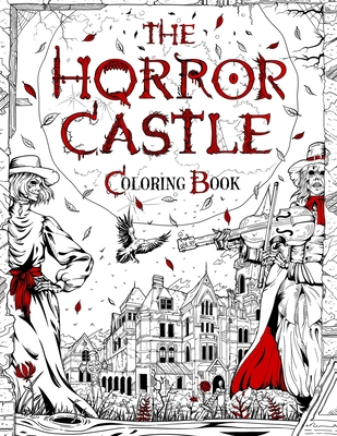The Horror Castle: A Creepy and Spine-Chilling Coloring Book For Adults. Dead But Not Buried Are Waiting Inside... - Berry, Brian