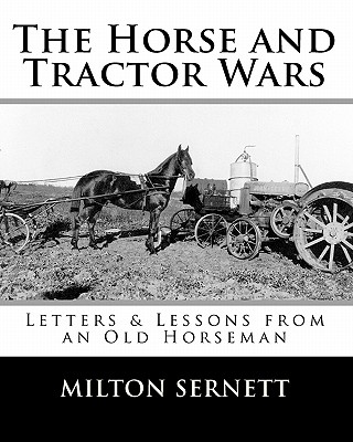 The Horse and Tractor Wars: Letters & Lessons from an Old Horseman - Sernett, Milton C