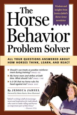 The Horse Behavior Problem Solver: All Your Questions Answered about How Horses Think, Learn, and React - Jahiel, Jessica