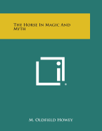 The Horse in Magic and Myth