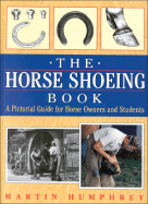 The Horse Shoeing Book: A Pictorial Guide for Horse Owners and Students