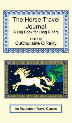 The Horse Travel Journal - A Log Book for Long Riders - O'Reilly, CuChullaine (Editor)