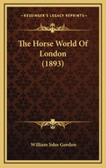 The Horse World of London (1893)