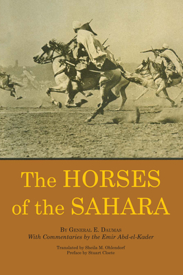 The Horses of the Sahara - Daumas, Eugne, and Ohlendorf, Sheila M (Translated by), and Cloete, Stuart (Contributions by)