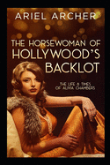 The Horsewoman of Hollywood's Backlot: The Life & Times of Alivia Chambers