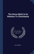 The Horus Myth In Its Relation To Christianity