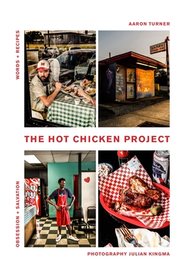 The Hot Chicken Project: Words + Recipes Obsession + Salvation Spice + Fire - Turner, Aaron