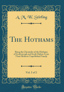 The Hothams, Vol. 2 of 2: Being the Chronicles of the Hothams of Scorborough and South Dalton from Their Hitherto Unpublished Family (Classic Reprint)