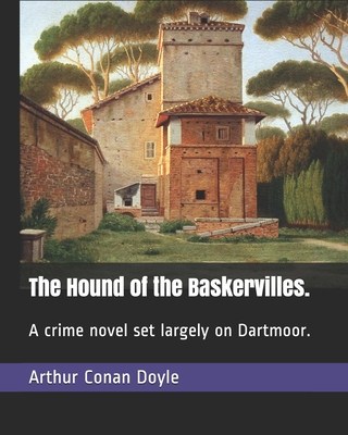 The Hound of the Baskervilles.: A crime novel set largely on Dartmoor. - Doyle, Arthur Conan, Sir