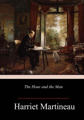 The Hour and the Man - Martineau, Harriet