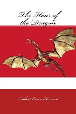 The Hour of the Dragon - Howard, Robert Ervin