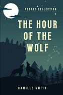 The Hour of the Wolf: Poetry Collection
