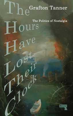 The Hours Have Lost Their Clock: The Politics of Nostalgia - Tanner, Grafton