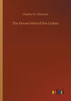 The House behind the Cedars - Chesnutt, Charles W