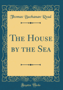 The House by the Sea (Classic Reprint)