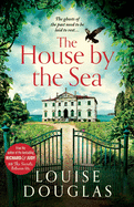 The House by the Sea: The Top 5 bestselling, chilling, unforgettable book club read from Louise Douglas