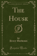 The House (Classic Reprint)