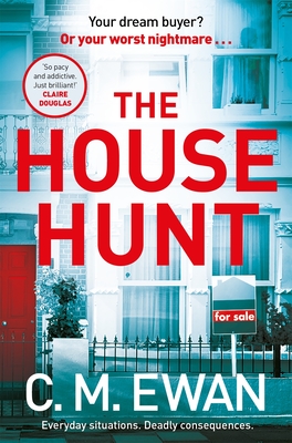 The House Hunt: A heart-pounding thriller that will keep you turning the pages from the acclaimed author of The Interview - Ewan, C. M.