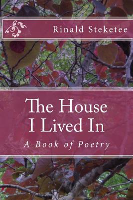 The House I Lived In: A Book of Poetry - Steketee, Rinald C