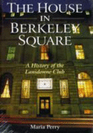 The House in Berkeley Square: A History of the Lansdowne Club - Perry, Maria, and Updegraff, Robert (Editor)