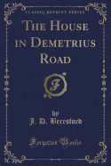 The House in Demetrius Road (Classic Reprint)