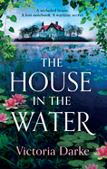 The House in the Water: The BRAND NEW enchanting historical story of secrets and love from Victoria Darke for 2024