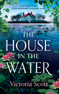 The House in the Water: The enchanting historical ghost story, full of secrets and romance, from Victoria Scott