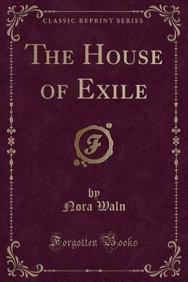 The House of Exile (Classic Reprint) - Waln, Nora